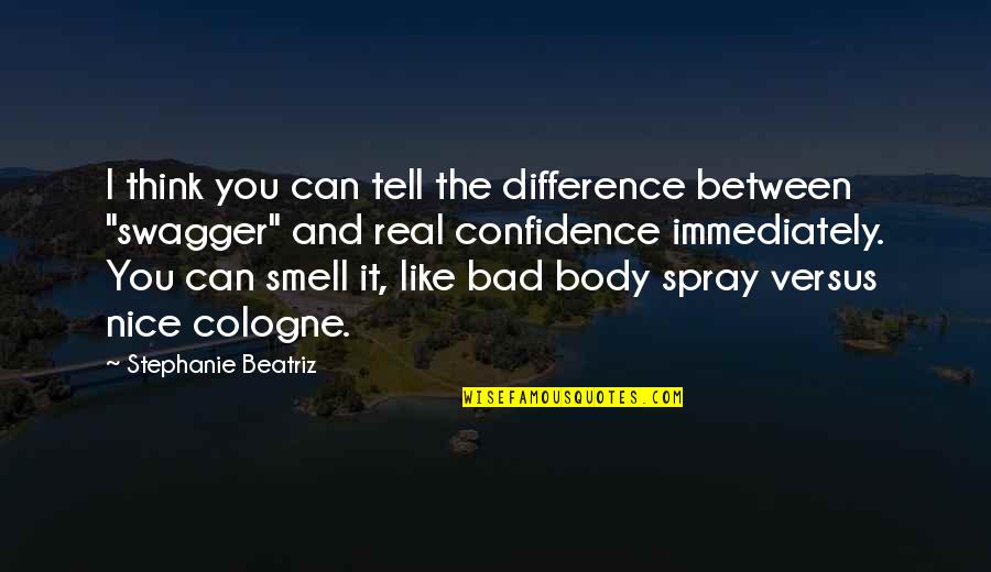 Bad Smell Quotes By Stephanie Beatriz: I think you can tell the difference between Bad Smell Quotes By Stephanie Beatriz: I think you can tell the difference between