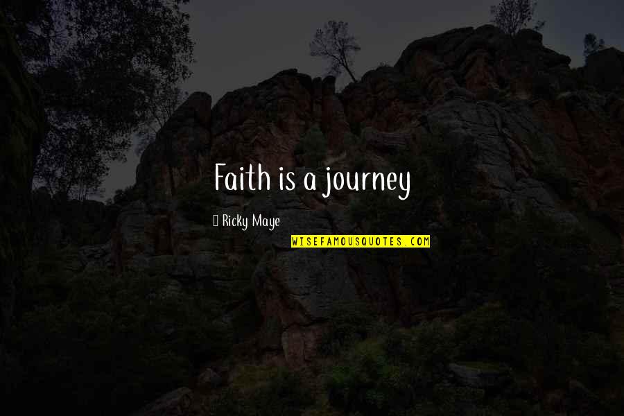 Bad Smells Quotes By Ricky Maye: Faith is a journey