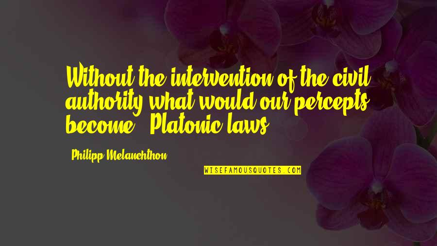 Bad Son In Laws Quotes By Philipp Melanchthon: Without the intervention of the civil authority what Bad Son In Laws Quotes By Philipp Melanchthon: Without the intervention of the civil authority what