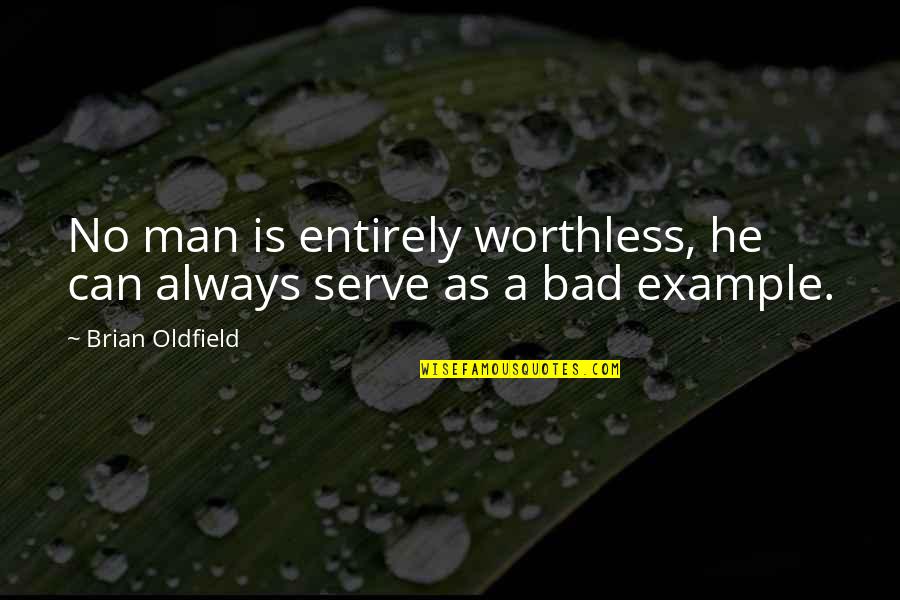 Bad Sports Quotes By Brian Oldfield: No man is entirely worthless, he can always