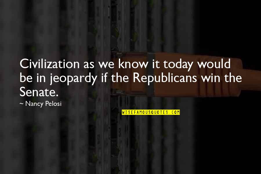 Bad Sports Quotes By Nancy Pelosi: Civilization as we know it today would be