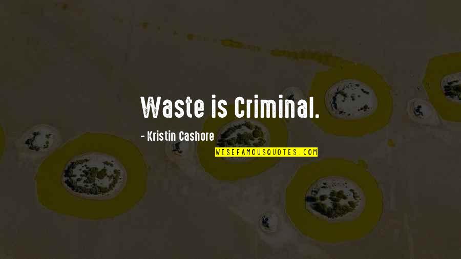 Bad Spouse Quotes By Kristin Cashore: Waste is Criminal.