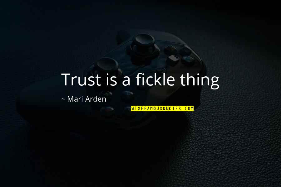 Bad Spouse Quotes By Mari Arden: Trust is a fickle thing