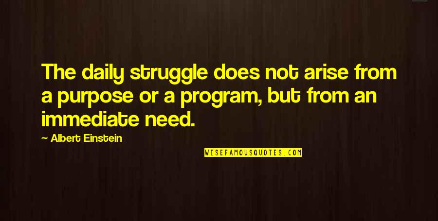 Bad Starts Quotes By Albert Einstein: The daily struggle does not arise from a