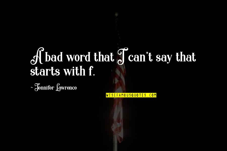 Bad Starts Quotes By Jennifer Lawrence: A bad word that I can't say that