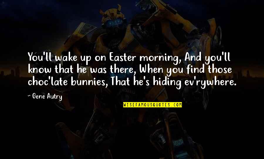 Bad Step Parents Quotes By Gene Autry: You'll wake up on Easter morning, And you'll