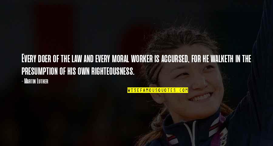 Bad Step Parents Quotes By Martin Luther: Every doer of the law and every moral Bad Step Parents Quotes By Martin Luther: Every doer of the law and every moral