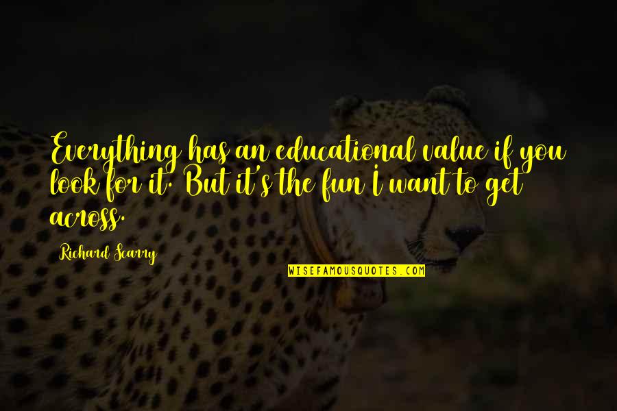 Bad Stepmoms Quotes By Richard Scarry: Everything has an educational value if you look Bad Stepmoms Quotes By Richard Scarry: Everything has an educational value if you look