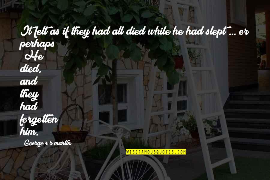 Bad Surprises Quotes By George R R Martin: It felt as if they had all died