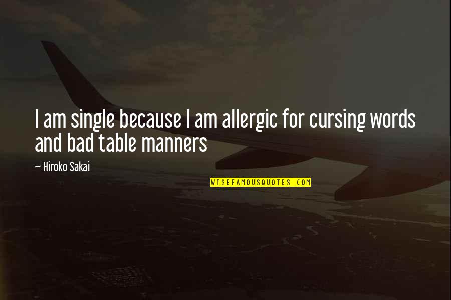 Bad Table Manners Quotes By Hiroko Sakai: I am single because I am allergic for