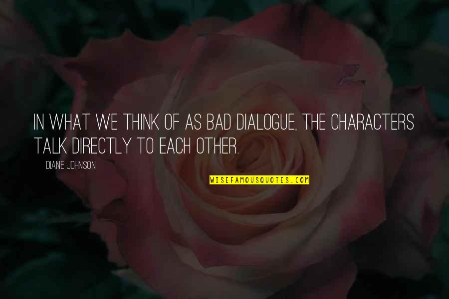 Bad Talk Quotes By Diane Johnson: In what we think of as bad dialogue,