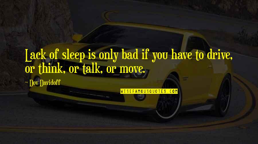 Bad Talk Quotes By Dov Davidoff: Lack of sleep is only bad if you