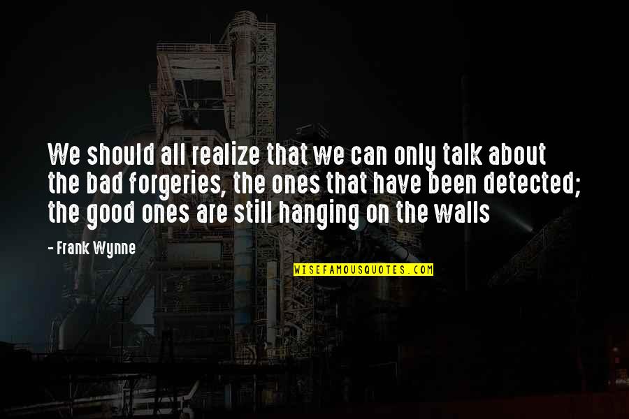 Bad Talk Quotes By Frank Wynne: We should all realize that we can only