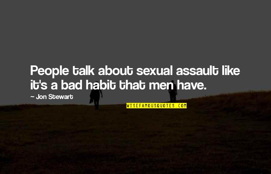 Bad Talk Quotes By Jon Stewart: People talk about sexual assault like it's a