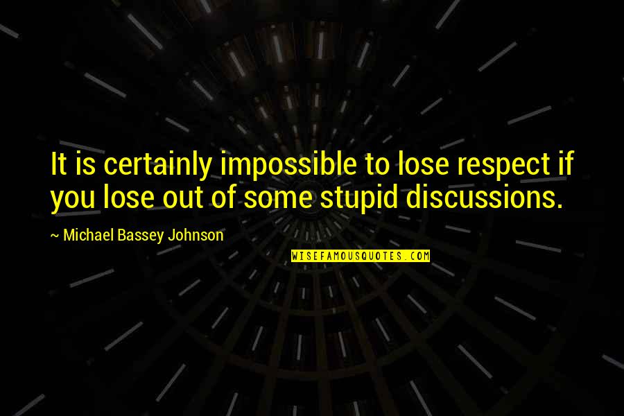 Bad Talk Quotes By Michael Bassey Johnson: It is certainly impossible to lose respect if