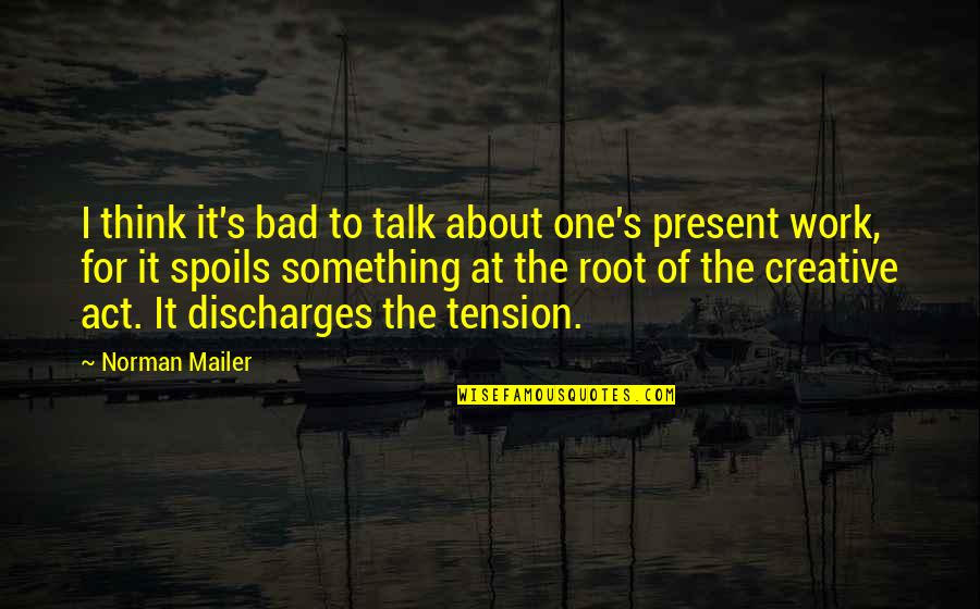 Bad Talk Quotes By Norman Mailer: I think it's bad to talk about one's