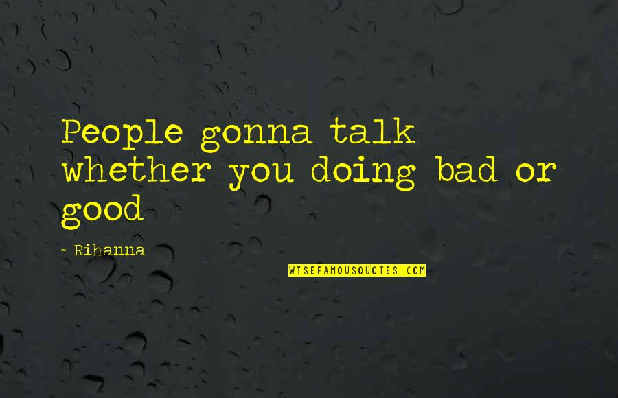 Bad Talk Quotes By Rihanna: People gonna talk whether you doing bad or
