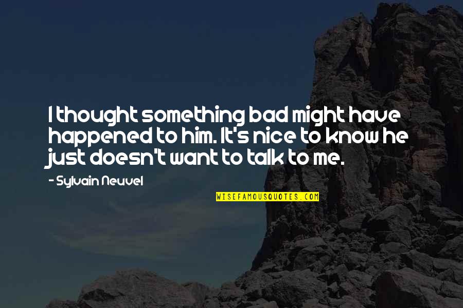 Bad Talk Quotes By Sylvain Neuvel: I thought something bad might have happened to