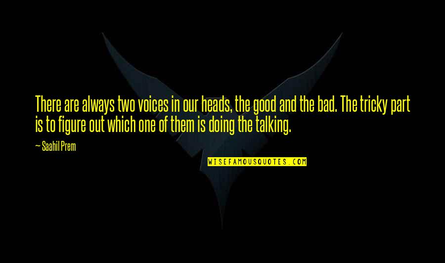 Bad Talking Quotes By Saahil Prem: There are always two voices in our heads,