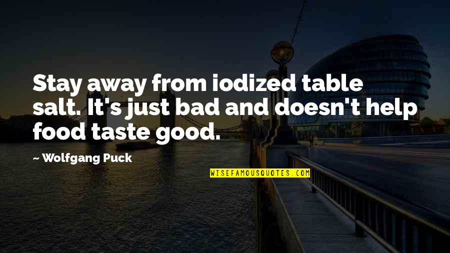 Bad Taste Quotes By Wolfgang Puck: Stay away from iodized table salt. It's just