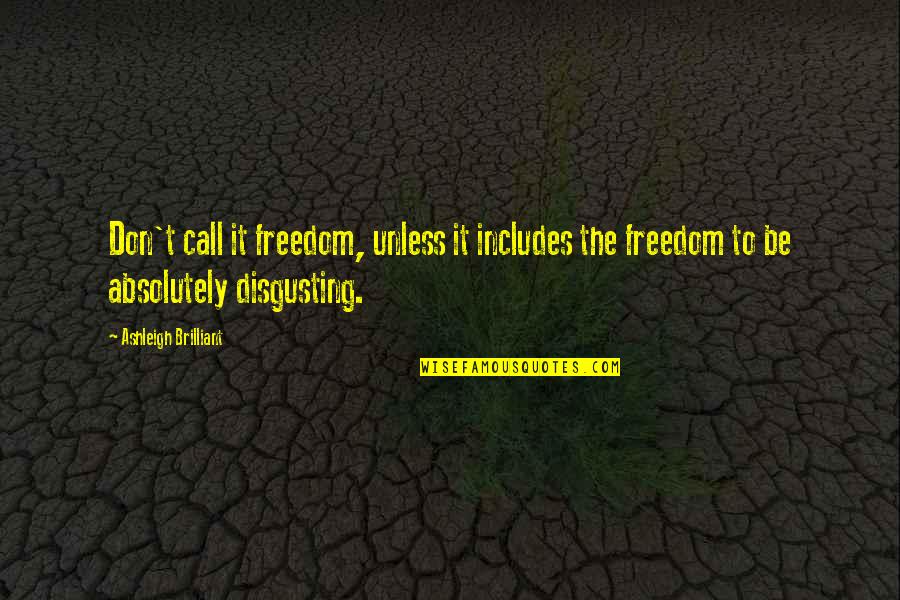 Bad Teacher Quotes By Ashleigh Brilliant: Don't call it freedom, unless it includes the