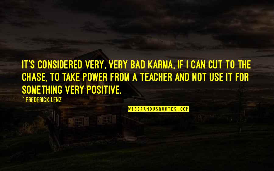 Bad Teacher Quotes By Frederick Lenz: It's considered very, very bad karma, if I