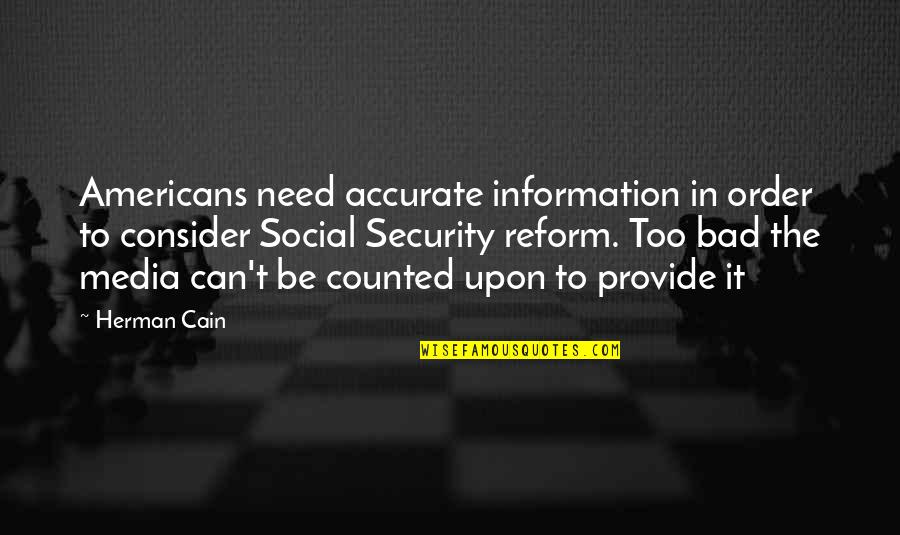 Bad Technology Quotes By Herman Cain: Americans need accurate information in order to consider