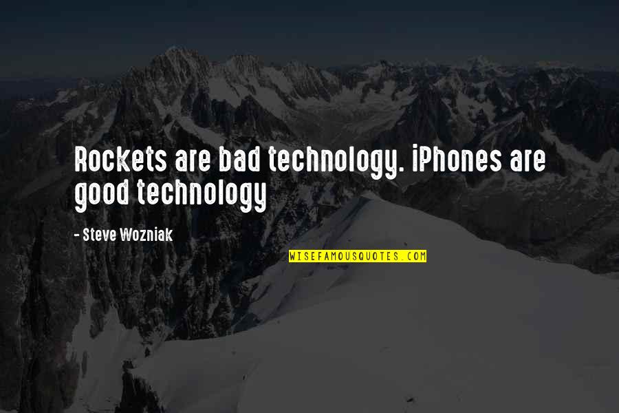 Bad Technology Quotes By Steve Wozniak: Rockets are bad technology. iPhones are good technology