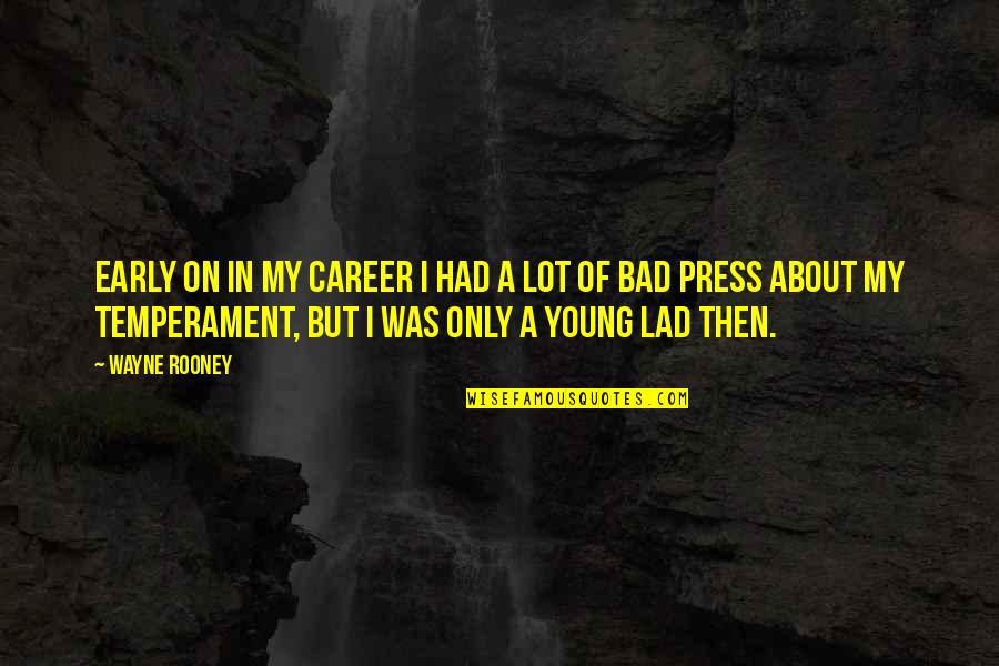 Bad Temperament Quotes By Wayne Rooney: Early on in my career I had a