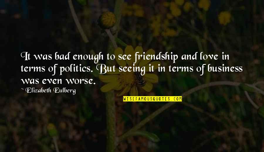 Bad Terms Quotes By Elizabeth Eulberg: It was bad enough to see friendship and