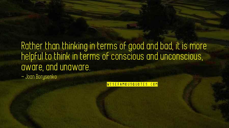 Bad Terms Quotes By Joan Borysenko: Rather than thinking in terms of good and