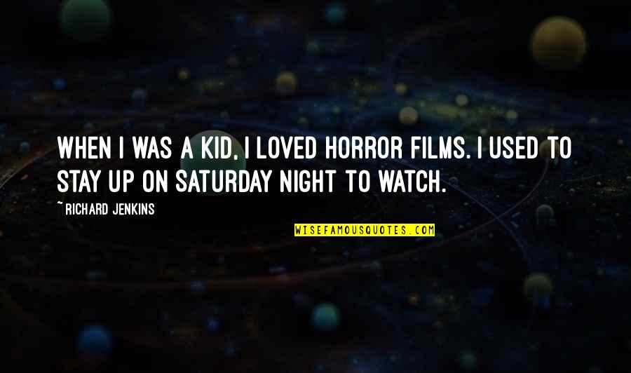 Bad Things Always Happen Quotes By Richard Jenkins: When I was a kid, I loved horror