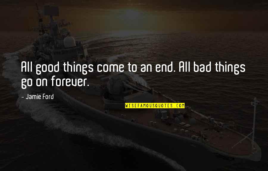 Bad Things Come In 3 Quotes By Jamie Ford: All good things come to an end. All