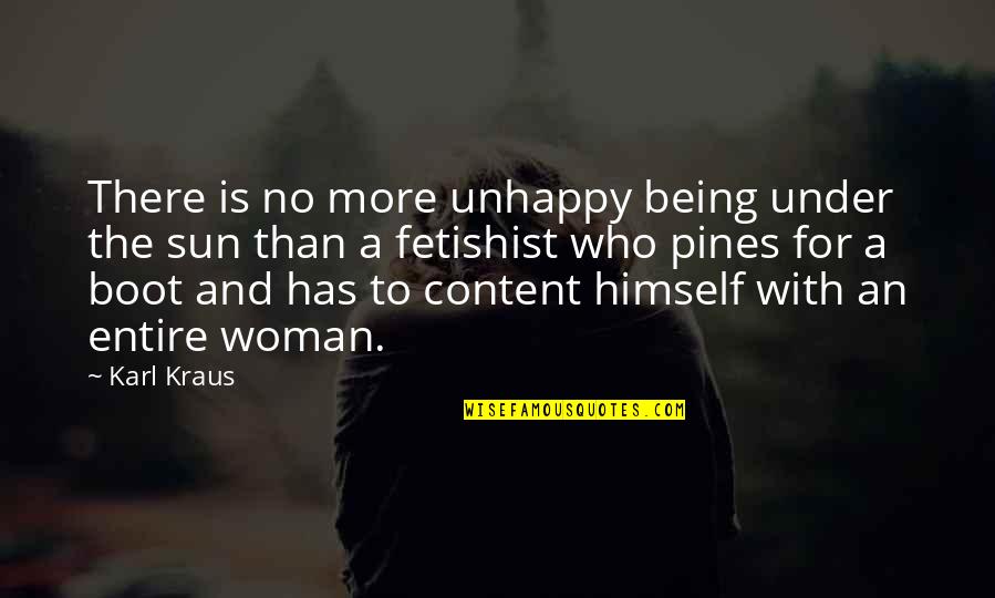 Bad Things Feeling Good Quotes By Karl Kraus: There is no more unhappy being under the Bad Things Feeling Good Quotes By Karl Kraus: There is no more unhappy being under the