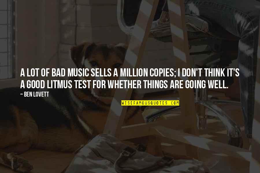 Bad Things Going To Good Quotes By Ben Lovett: A lot of bad music sells a million