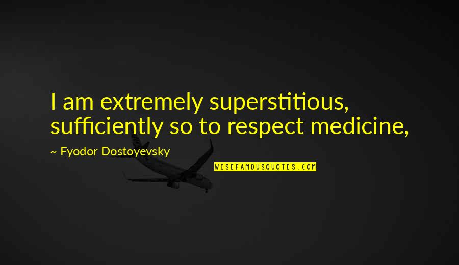 Bad Things Going To Good Quotes By Fyodor Dostoyevsky: I am extremely superstitious, sufficiently so to respect