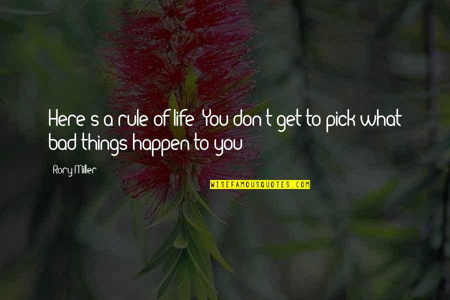 Bad Things Happen In Life Quotes By Rory Miller: Here's a rule of life: You don't get