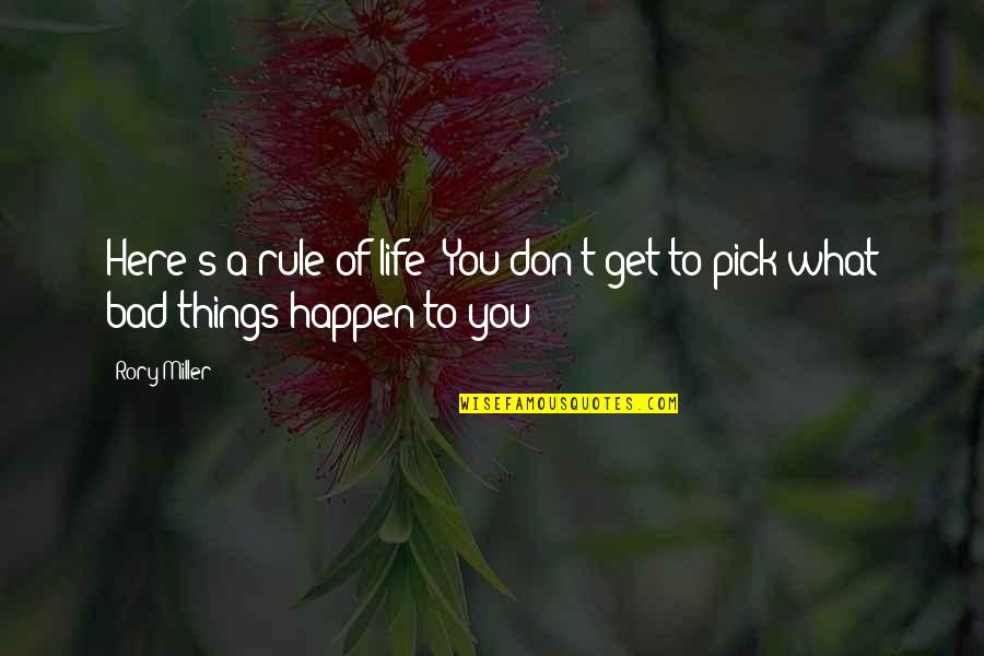 Bad Things Happen Life Quotes By Rory Miller: Here's a rule of life: You don't get