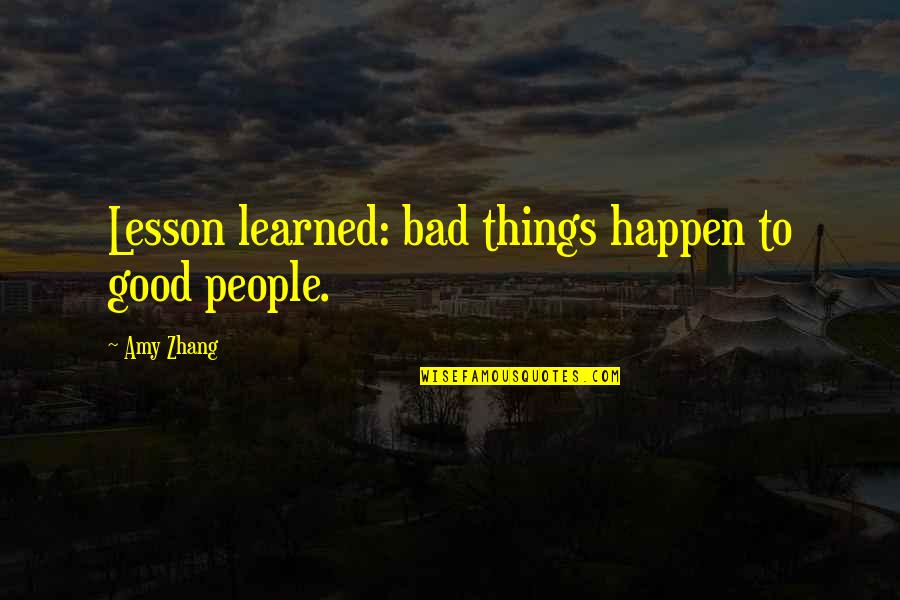 Bad Things Happen Quotes By Amy Zhang: Lesson learned: bad things happen to good people.