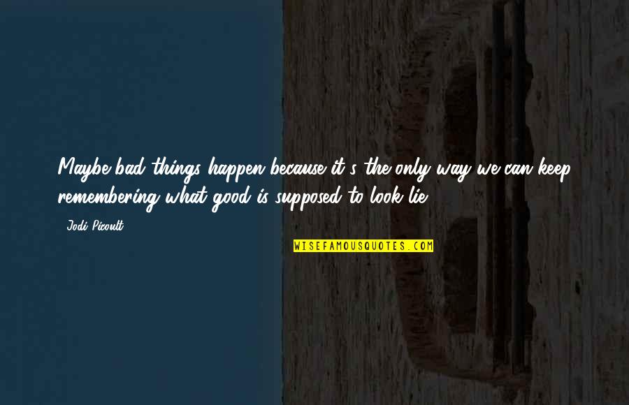 Bad Things Happen Quotes By Jodi Picoult: Maybe bad things happen because it's the only Bad Things Happen Quotes By Jodi Picoult: Maybe bad things happen because it's the only
