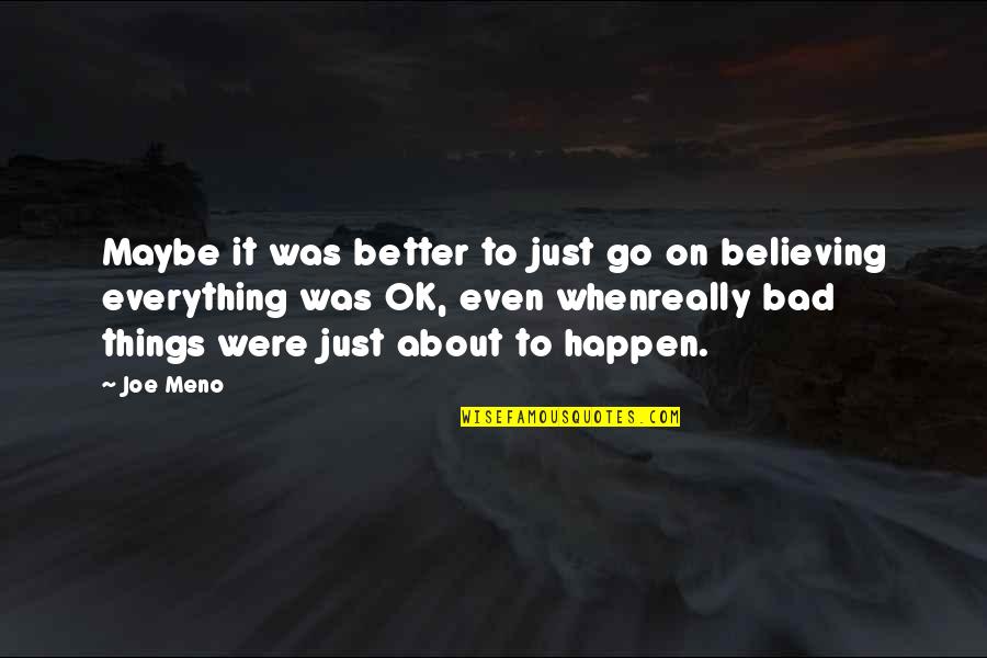 Bad Things Happen Quotes By Joe Meno: Maybe it was better to just go on Bad Things Happen Quotes By Joe Meno: Maybe it was better to just go on