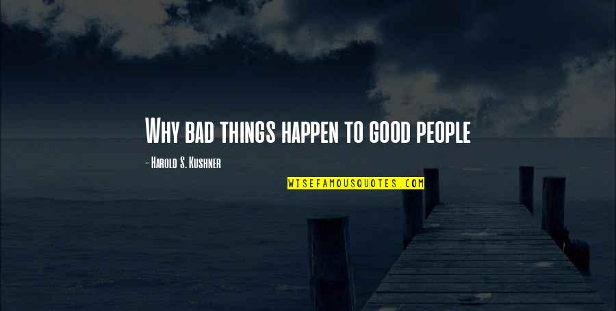 Bad Things Happen To Good People Quotes By Harold S. Kushner: Why bad things happen to good people