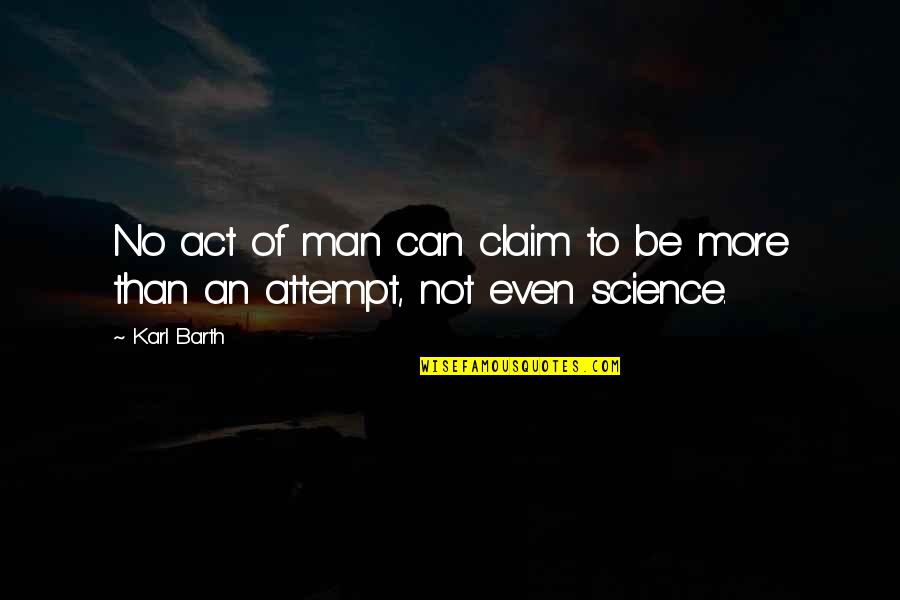 Bad Things Happen To Me Quotes By Karl Barth: No act of man can claim to be