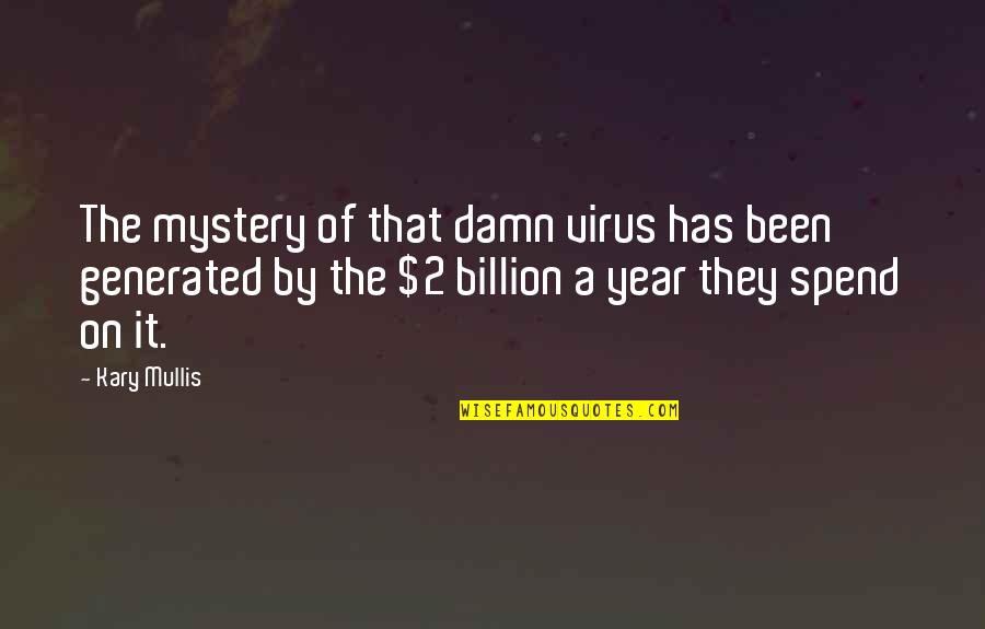 Bad Things Happen To Me Quotes By Kary Mullis: The mystery of that damn virus has been