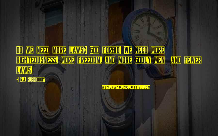 Bad Things Happening In Life Quotes By R.J. Rushdoony: Do we need more laws? God forbid! We