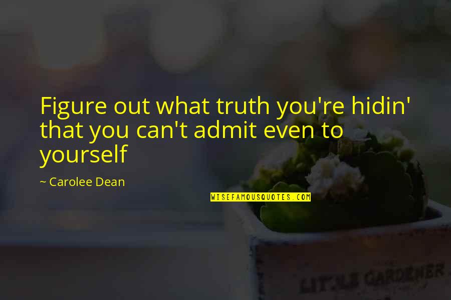 Bad Things In The Past Quotes By Carolee Dean: Figure out what truth you're hidin' that you