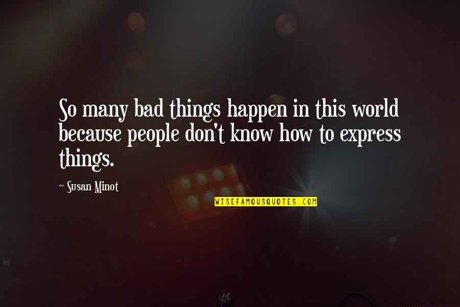 Bad Things In The World Quotes By Susan Minot: So many bad things happen in this world