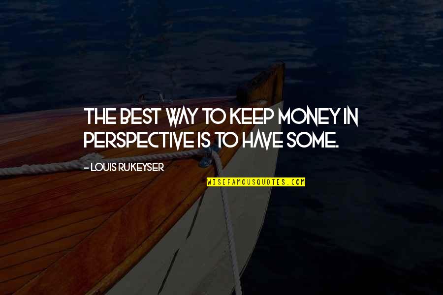 Bad Things Keep Happening Quotes By Louis Rukeyser: The best way to keep money in perspective