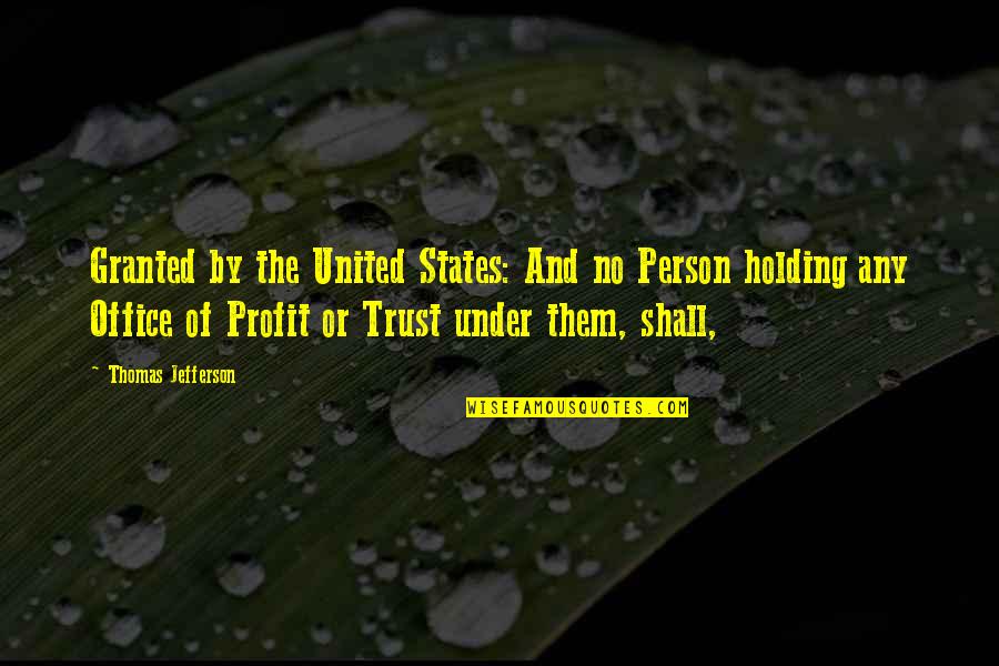 Bad Things Leading To Good Quotes By Thomas Jefferson: Granted by the United States: And no Person
