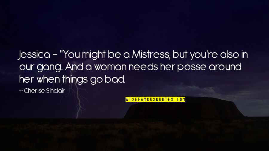 Bad Things Quotes By Cherise Sinclair: Jessica - "You might be a Mistress, but